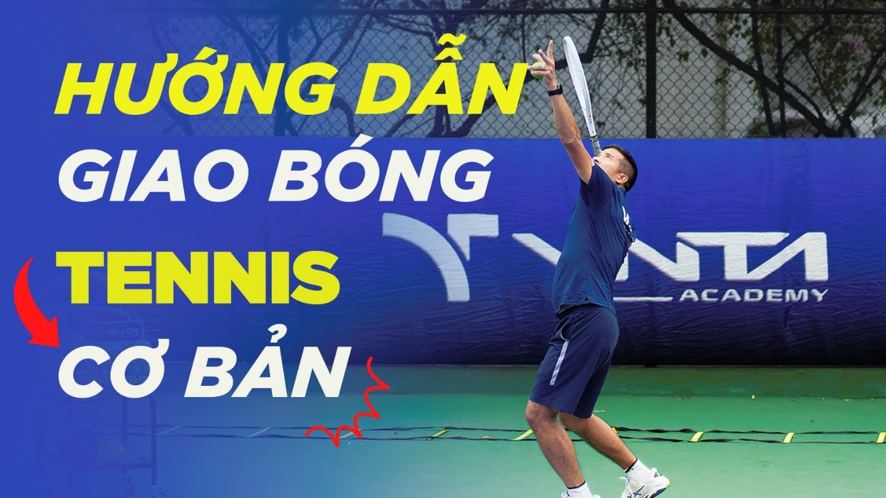 Hướng dẫn cách giao bóng tennis cơ bản - 5 bài tập đơn giản để có 1 cú phát bóng tennis Nhanh Chuẩn