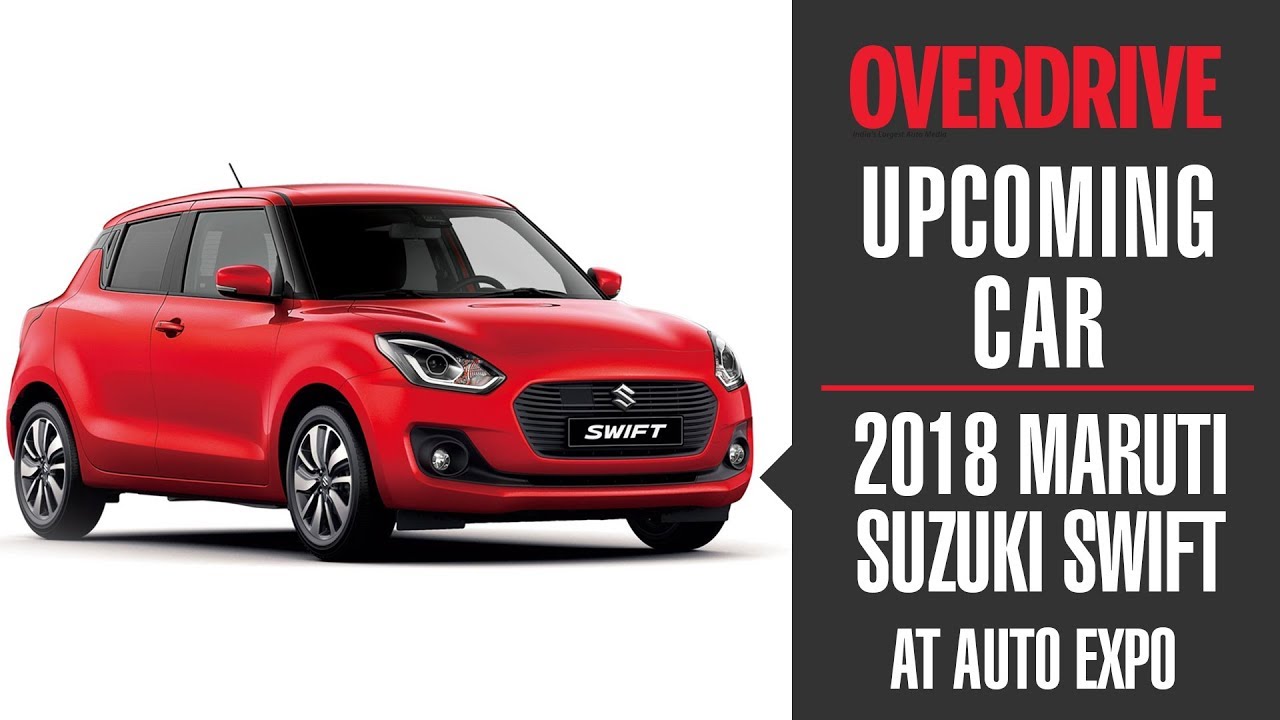 2018 Auto Expo: New-gen Maruti Suzuki Swift details | OVERDRIVE