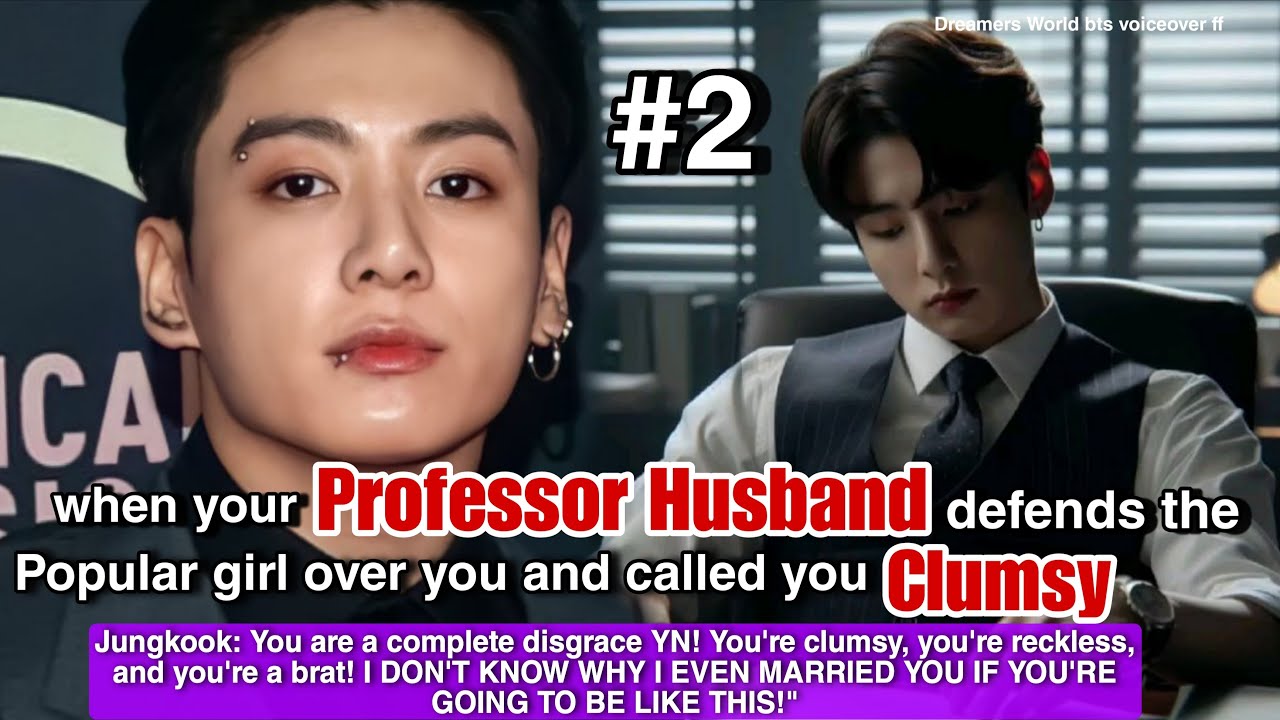 When your Professor Husband defends the popular girl over you and called you clumsy