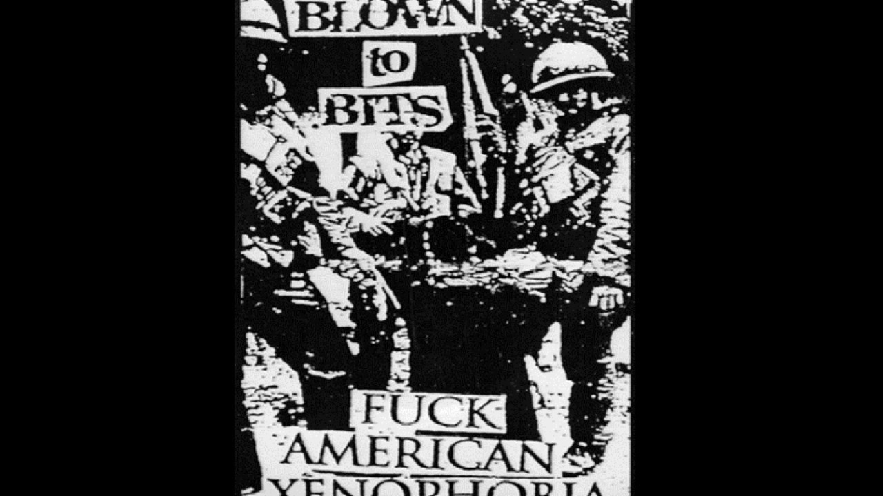 Blown To Bits - Fuck American Xenophobia (FULL)