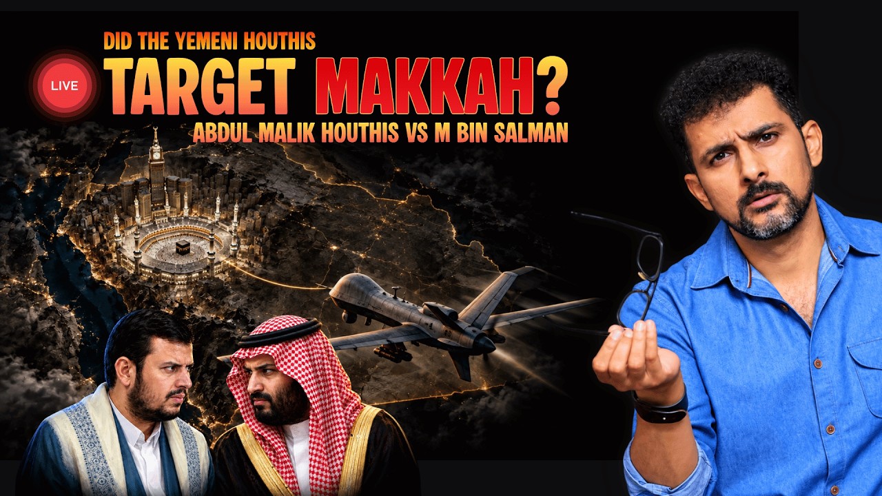 Did the Yemeni Houthis target Makkah? MBS vs Abdul Malik Houthi | Faisal Warraich