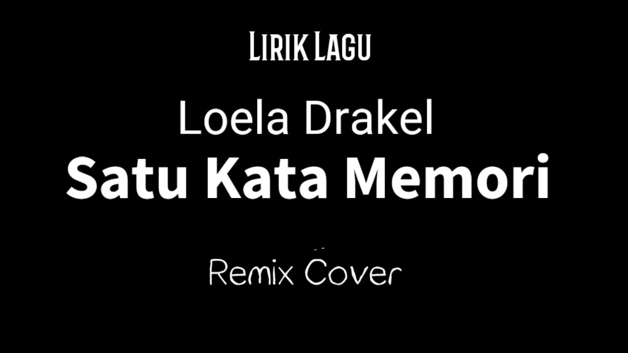Lirik Lagu Satu Kata Memori Loela Drakel Remix Cover Sius Manek