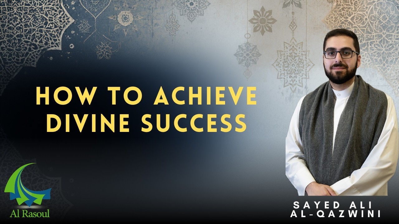 How To Achieve Divine Success - Sayed Ali Al-Qazwini