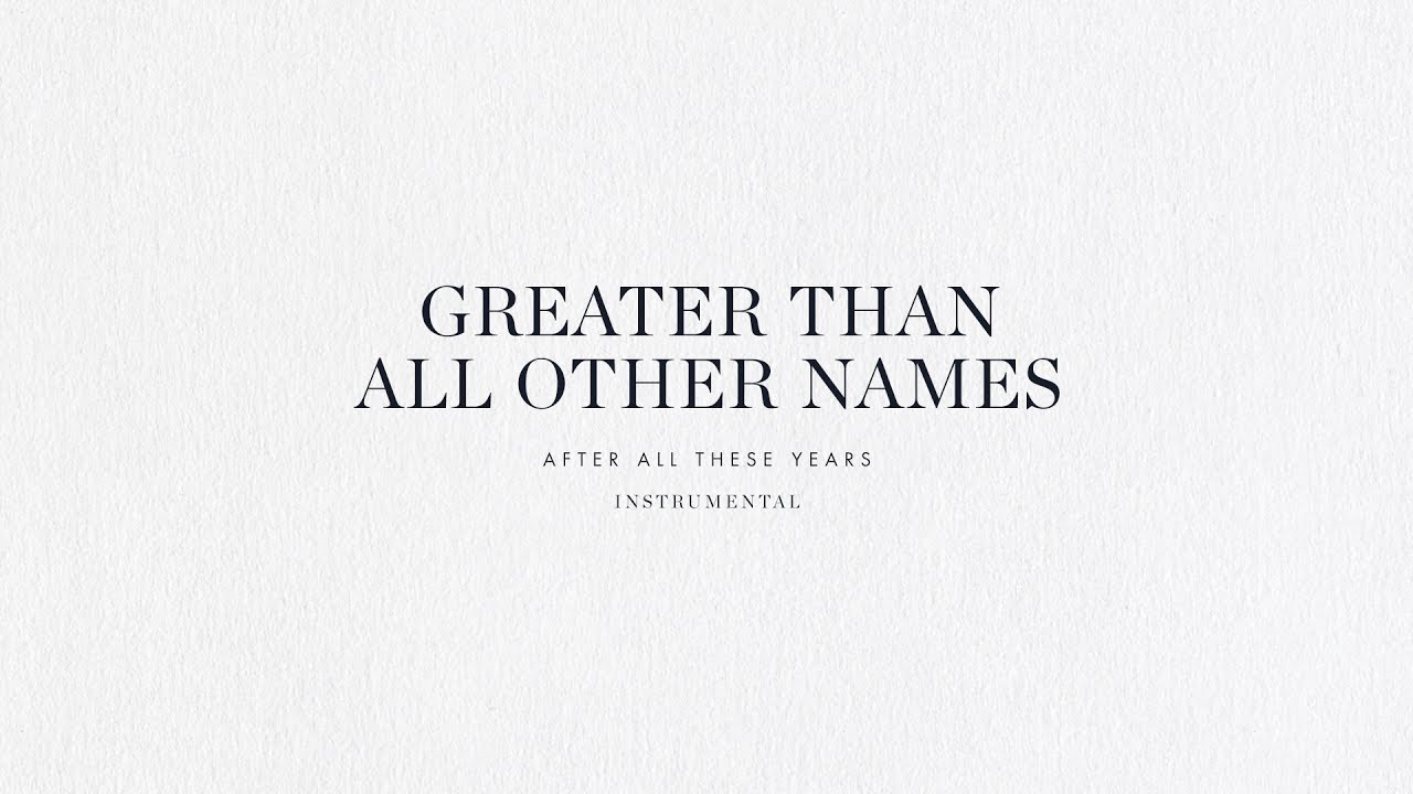 Greater Than All Other Names (Instrumental) - Brian & Jenn Johnson | After All These Years