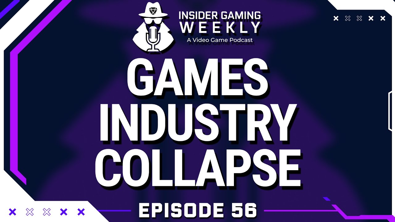 The Games Industry Is Collapsing - Insider Gaming Weekly Episode 56