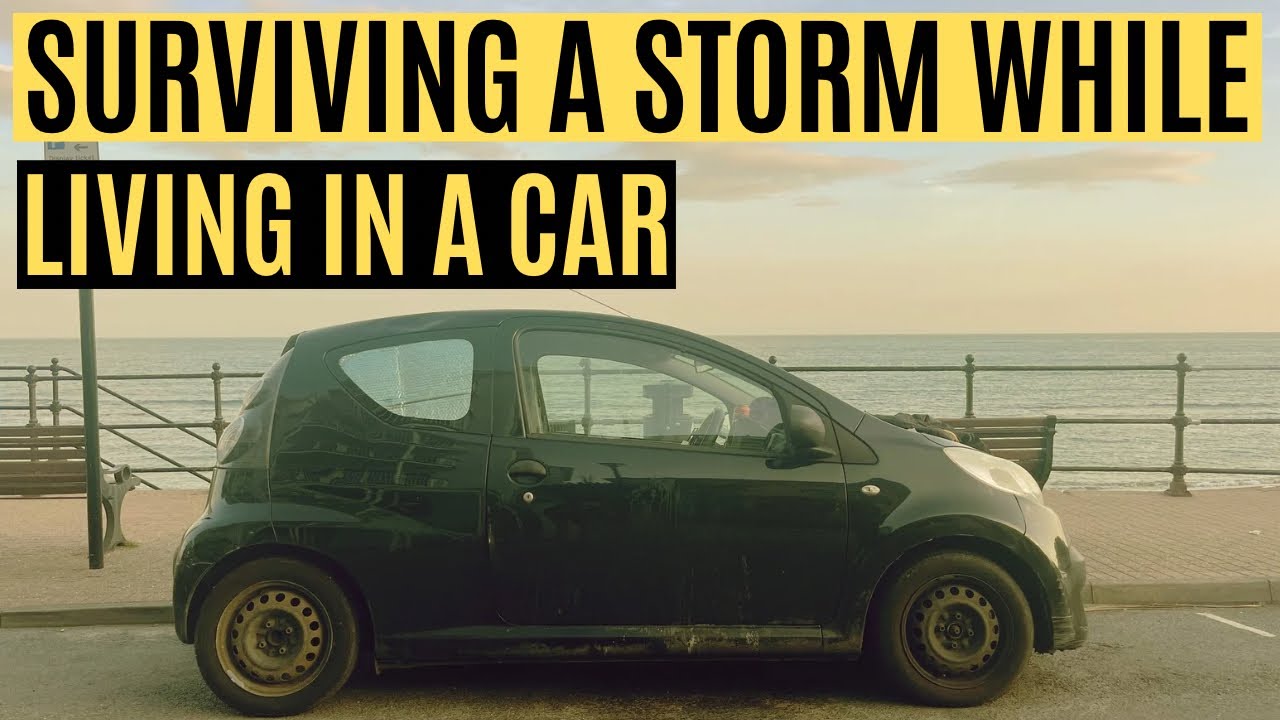 Living in a car during a storm!