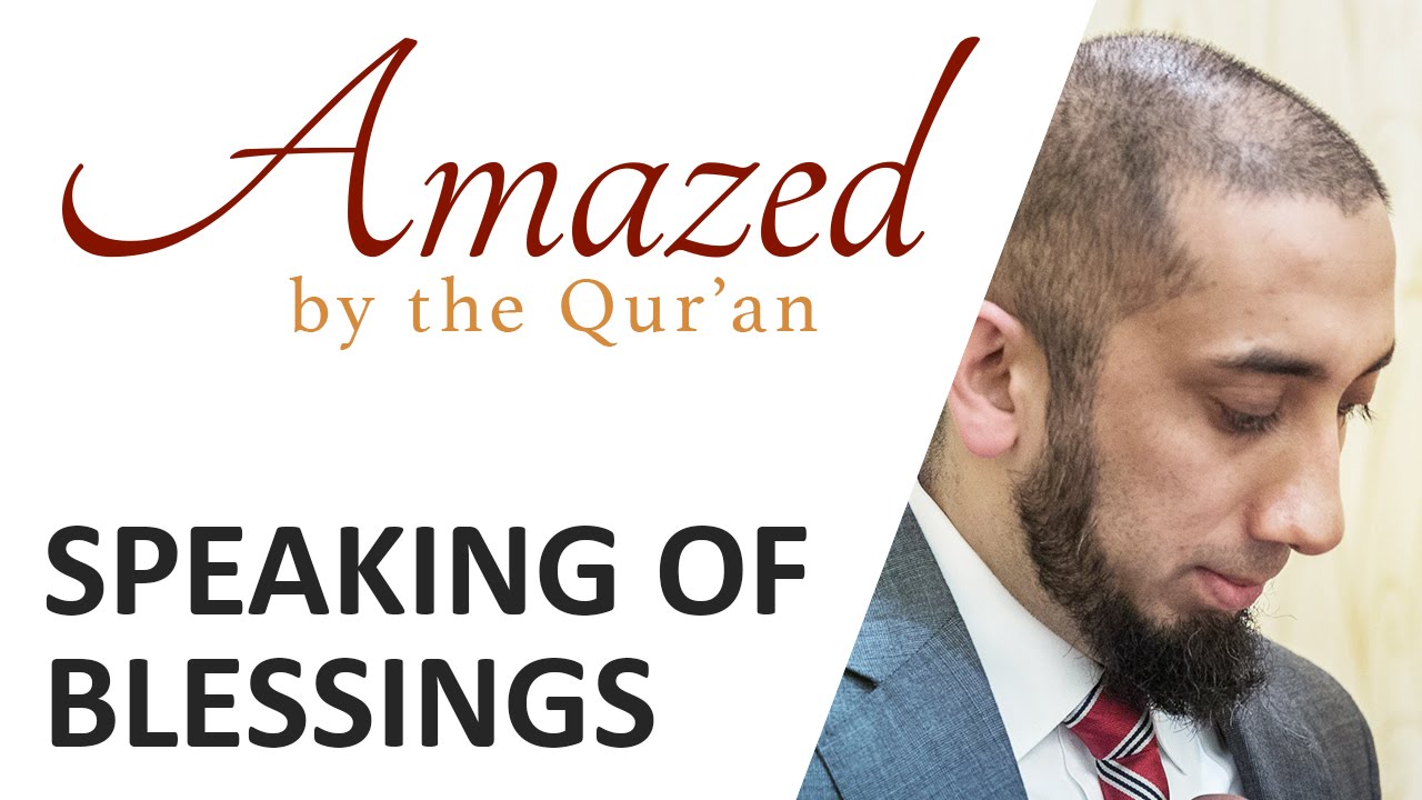 Amazed by the Quran with Nouman Ali Khan: Speaking of Blessings