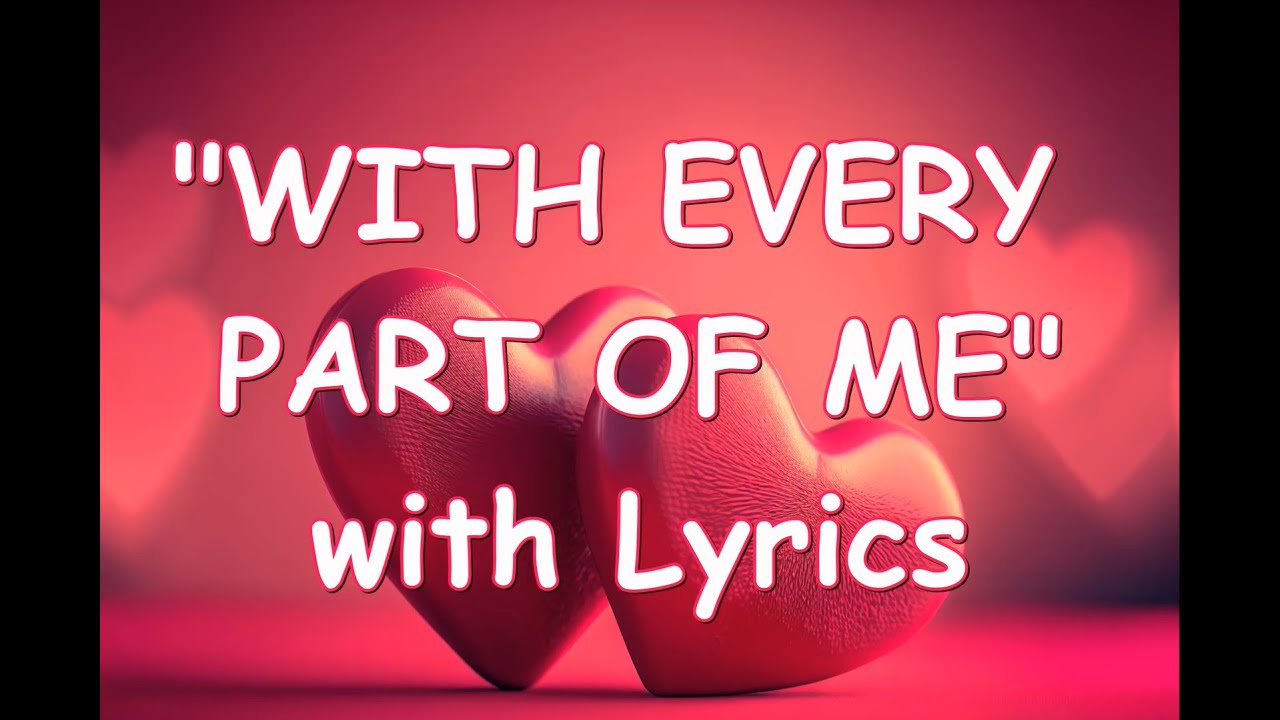 💕WITH EVERY PART OF ME I'll Love You More💕Lyrics💕2x Most Beautiful & Romantic English Love Song💕