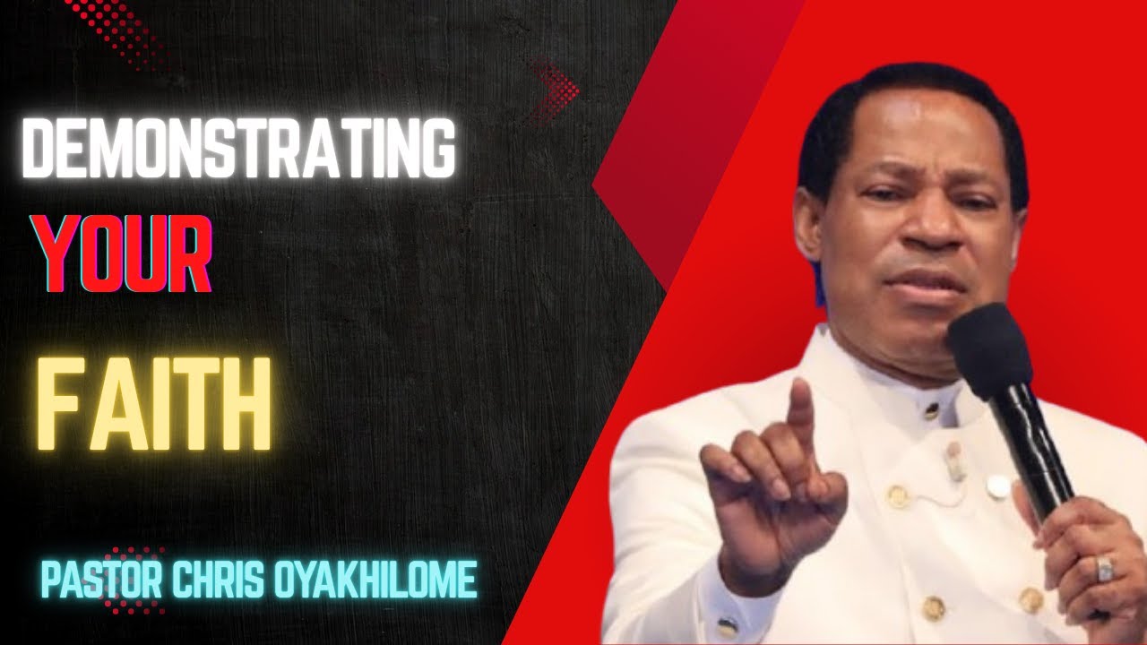 Demonstrating Your Faith - Pastor Chris Oyakhilome
