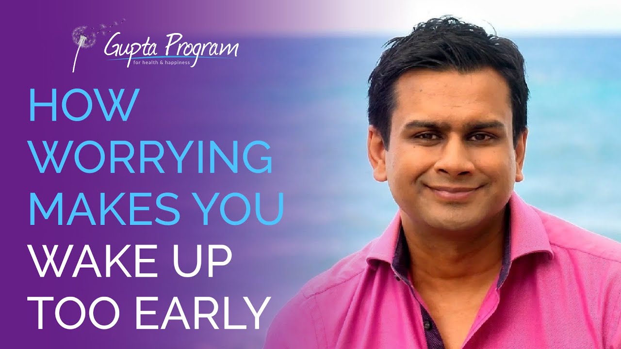 How Worrying Makes You Wake Up Too Early | Ashok Gupta | Gupta Program |
