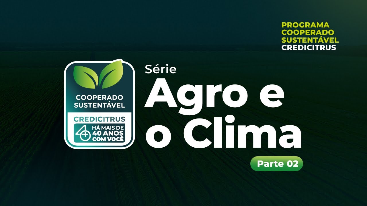 Programa Cooperado Sustent&aacute;vel Credicitrus | S&eacute;rie: Agro e o Clima | Parte 2