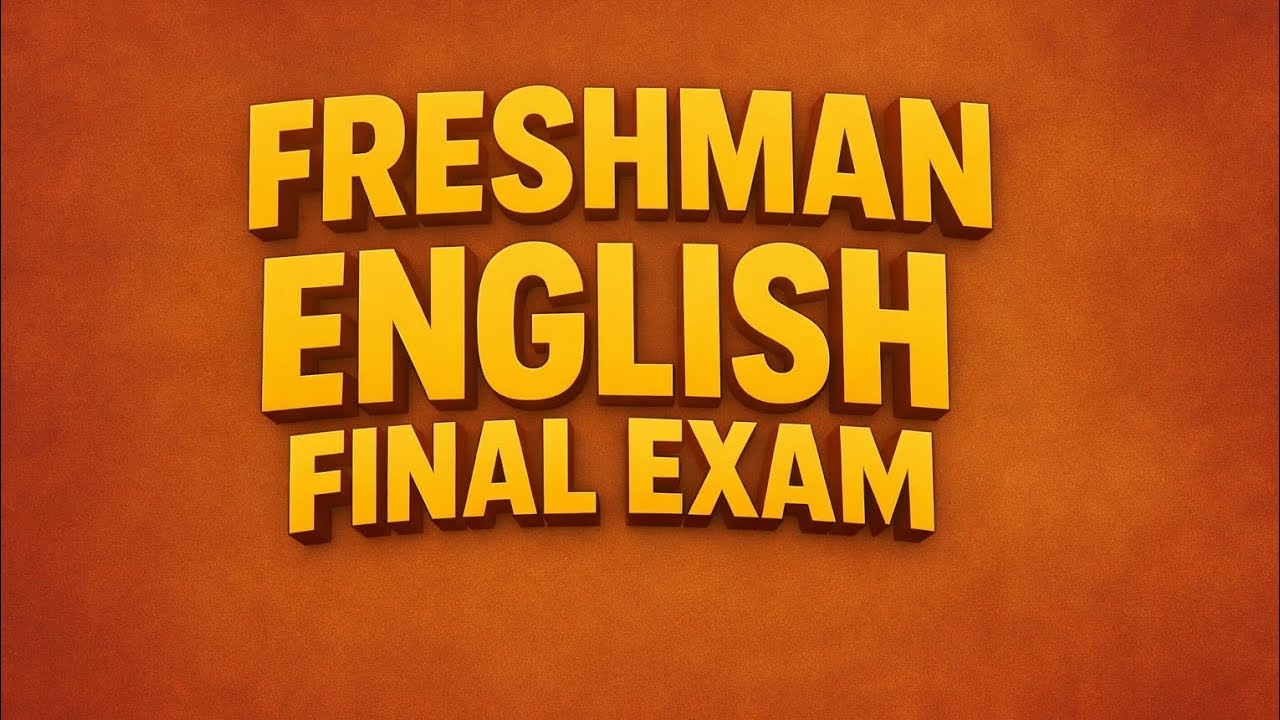 FRESHMAN ENGLISH FINAL EXAM 