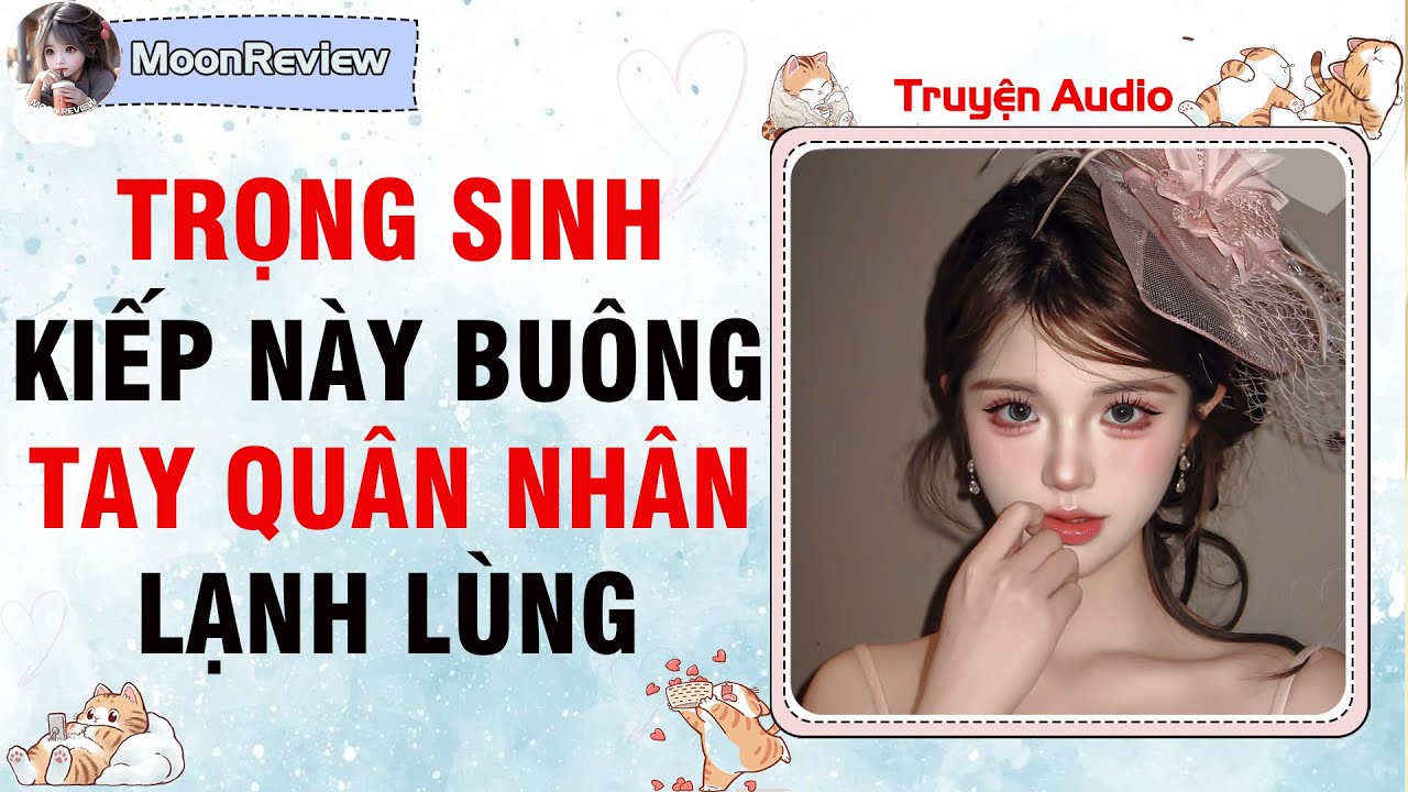 Truyện Audio TRỌNG SINH: KIẾP NÀY, BUÔNG TAY QUÂN NHÂN LẠNH LÙNG | Moonreview