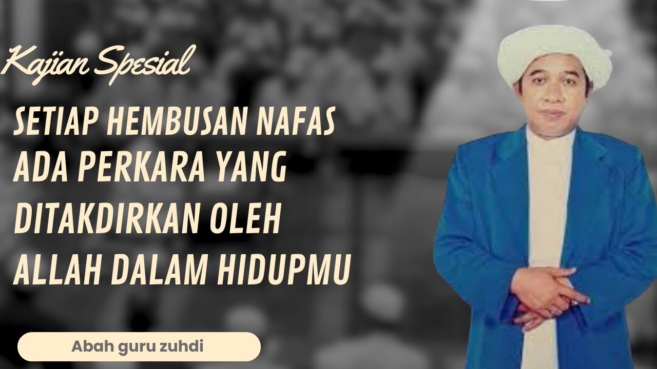 Setiap Kita Nafas Ada Perkara Yang Ditakdirkan Oleh Allah Dalam Hidup Kita | Kajian Abah Guru Zuhdi