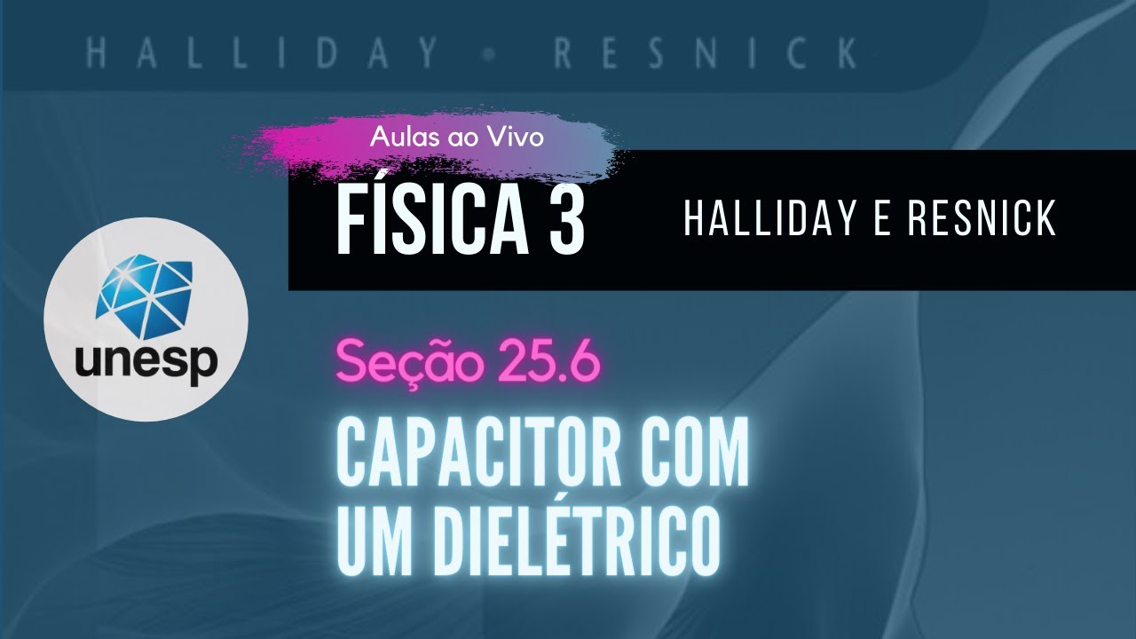 25.6 - Capacitor com um dielétrico | Halliday | Aula Ao Vivo - UNESP
