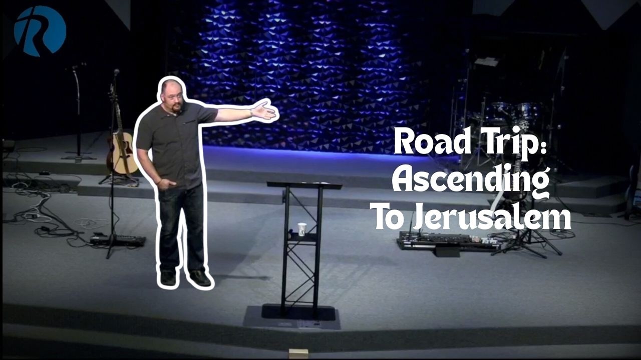 Road Trip: Ascending To Jerusalem