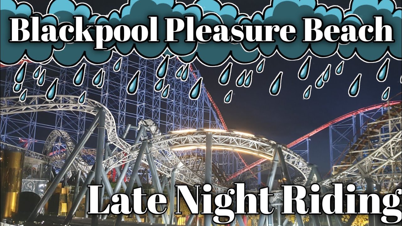 Late Night Riding @ Blackpool Pleasure Beach | August 2021