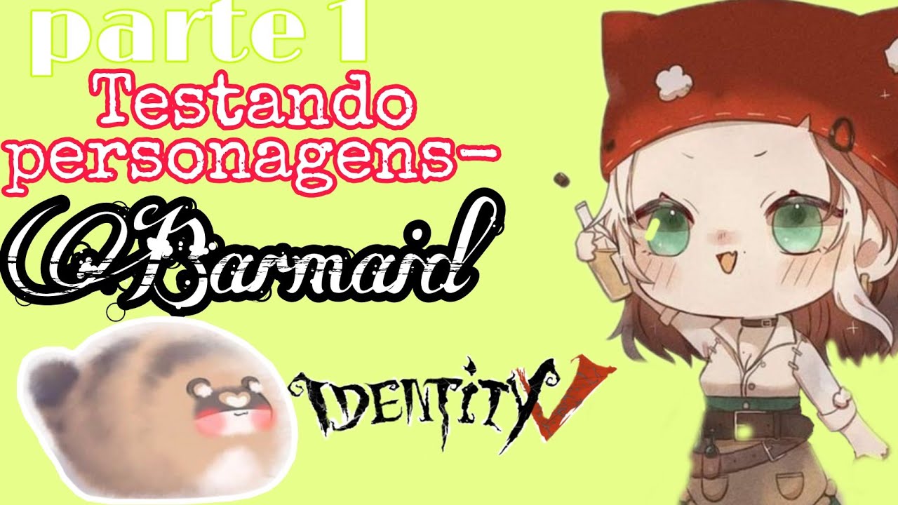 Testando personagens parte 1- Barmaid! | Identity V