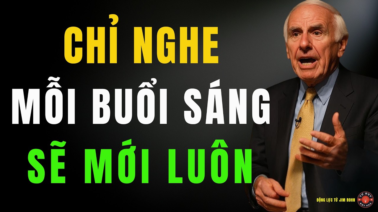 Nếu Mỗi Sáng Bạn Nghe Những Lời Này – Bạn Sẽ Không Còn Là Con Người Cũ | Động Lực Từ Jim Rohn