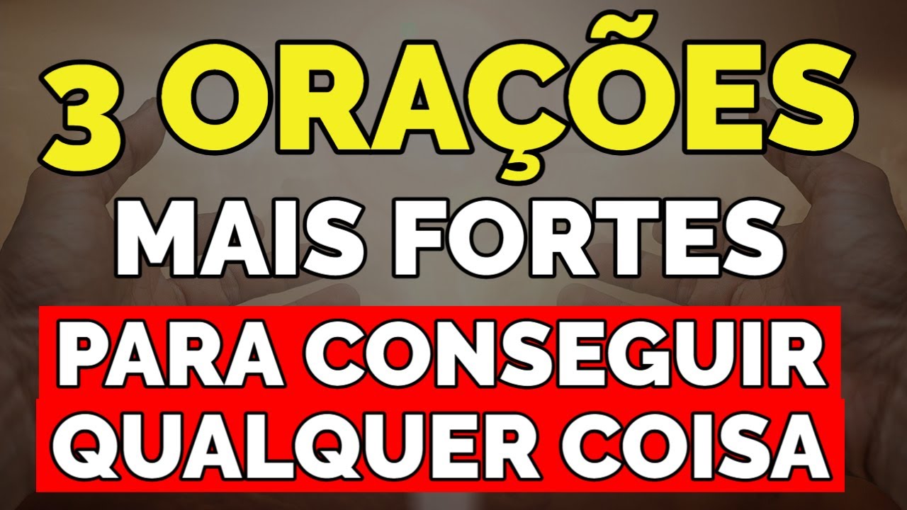 3 ORAÇÕES FORTES PARA CONSEGUIR QUALQUER COISA