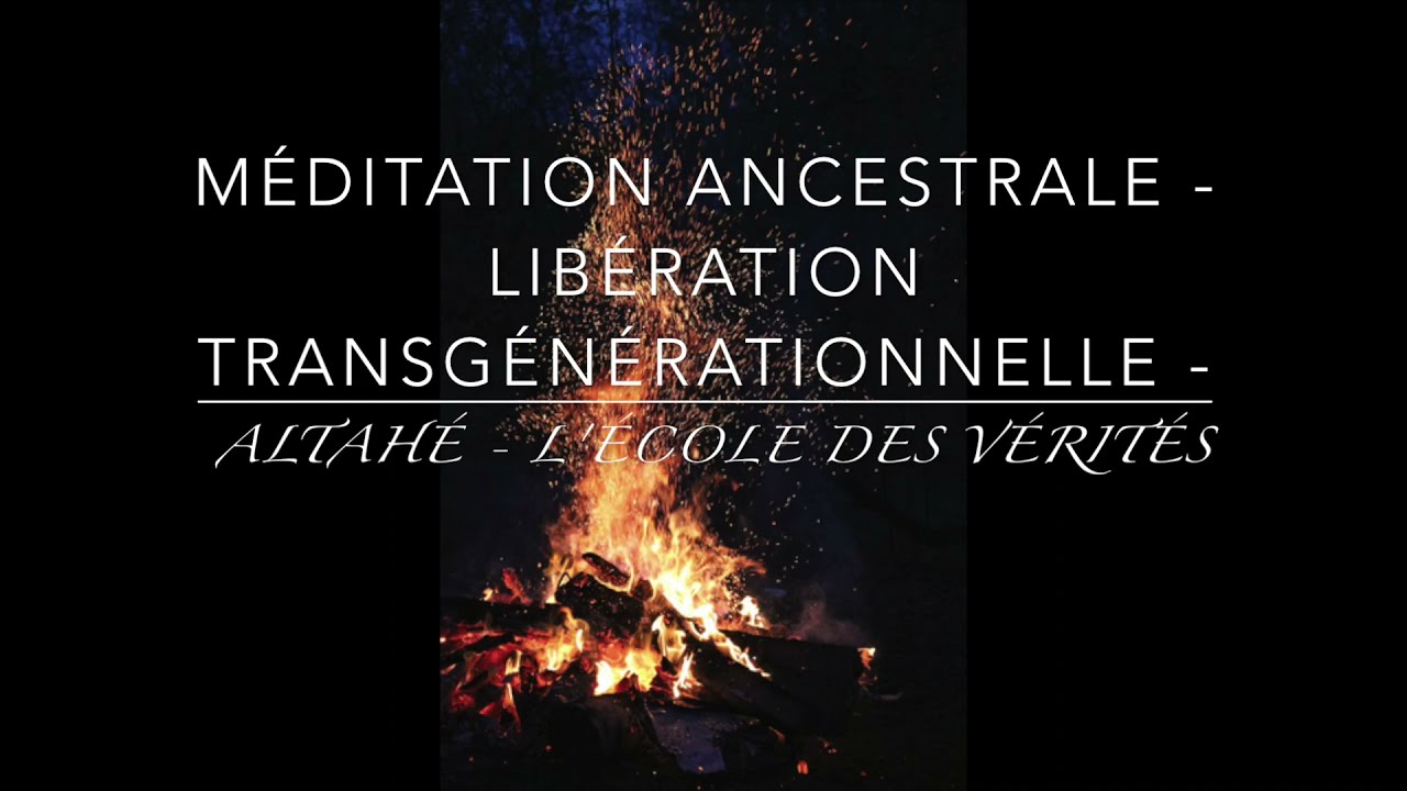Méditation Ancestrale   Libération transgénérationnelle