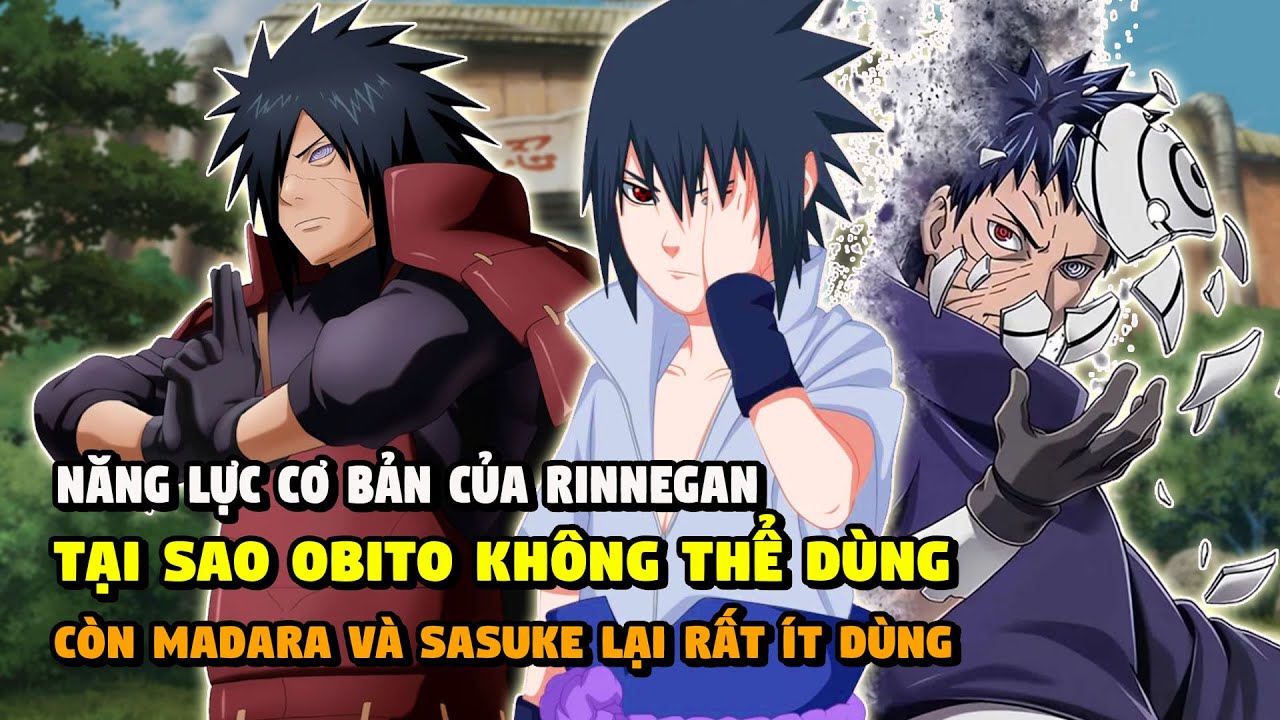 Năng Lực Cơ Bản Của Rinnegan - Tại Sao Obito Không Thể Dùng, Còn Madara Và Sasuke Lại Rất Ít Dùng?