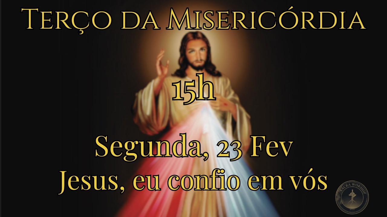 Terço da Misericórdia às 15h | 23 de fevereiro 2026 | Sacra Worship