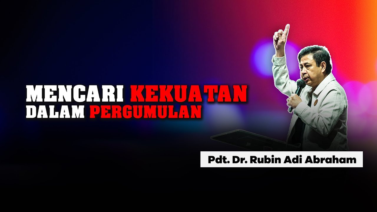 MENCARI KEKUATAN DALAM PERGUMULAN - Pdt. Dr. Rubin Adi Abraham