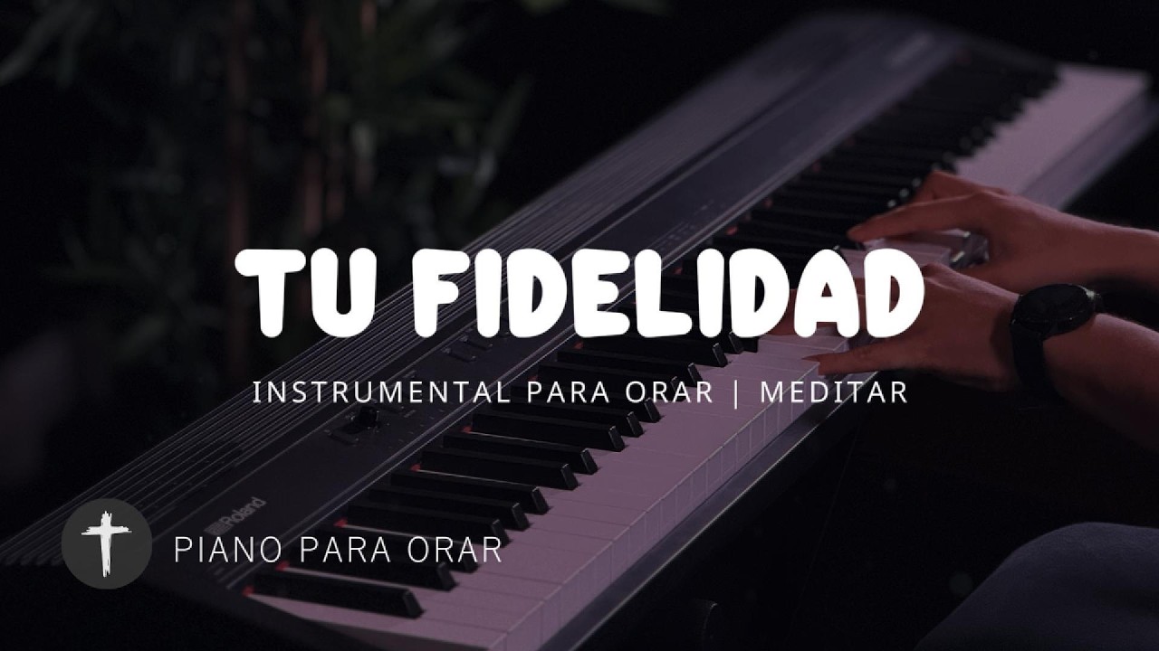 1 Hora - MUSICA INSTRUMENTAL PARA ORAR - TU FIDELIDAD