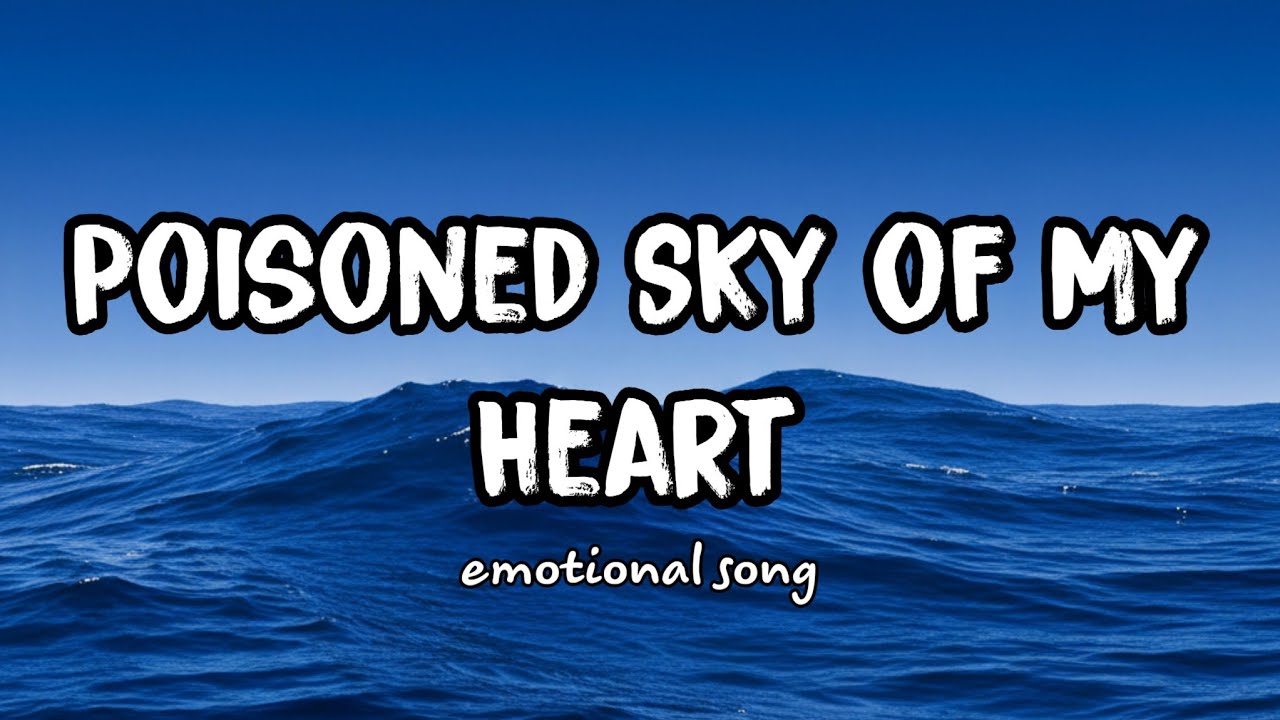 Poisoned Sky of My Heart – Emotional Sad Pop Ballad