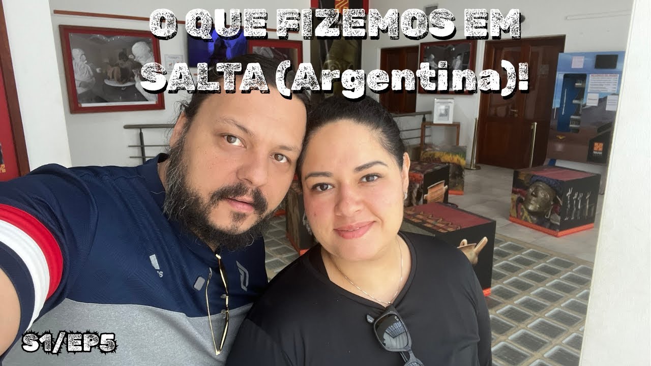 [ATACAMA] O QUE FIZEMOS EM SALTA ARGENTINA - S1EP5