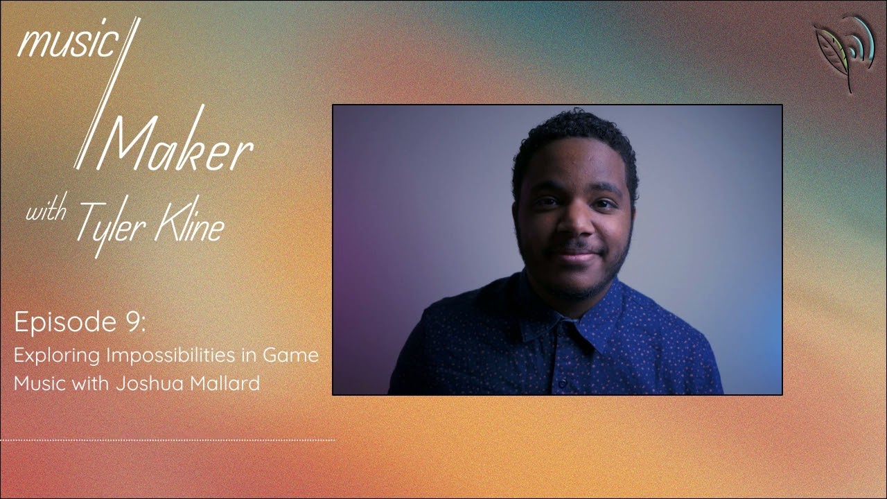music/Maker with Tyler Kline: Exploring Impossibilities in Game Music with Joshua Mallard