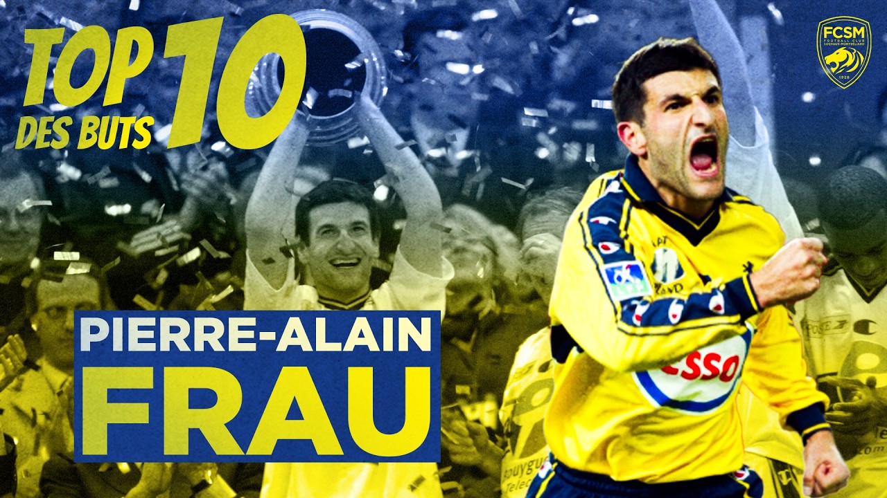 🔥 TOP 10 des BUTS de Pierre-Alain Frau au FCSM