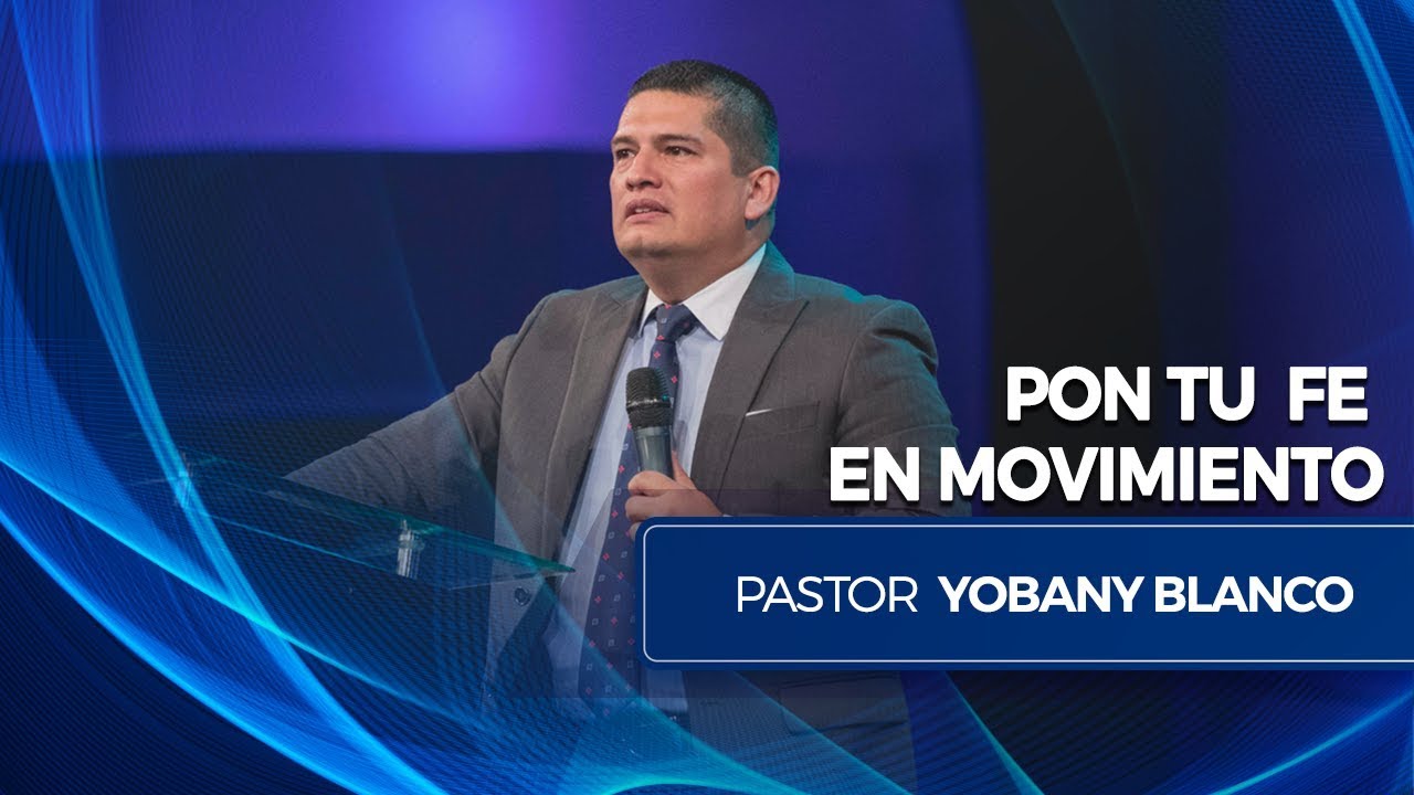 Pon tu Fe en Movimiento - Pastor Yobany Blanco