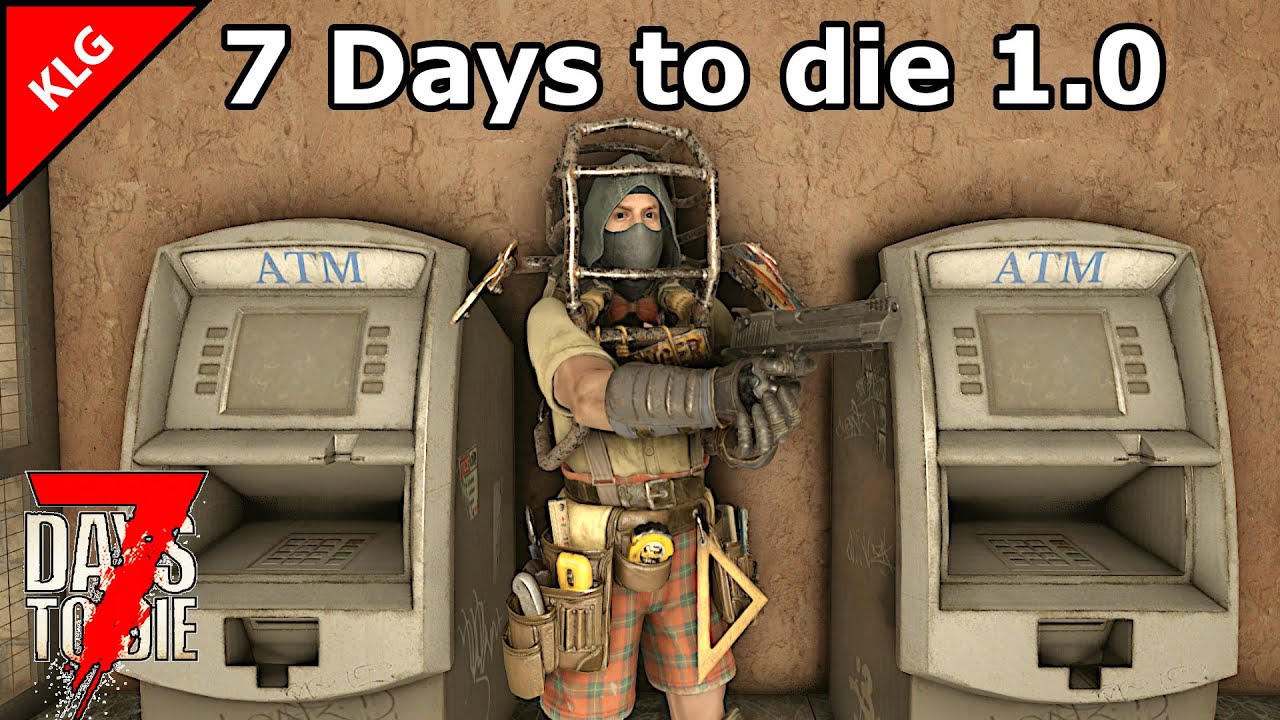 7 Days to die 1.0 ► БАНКОМАТЫ ИСТОЧНИК ДЕНЕГ
