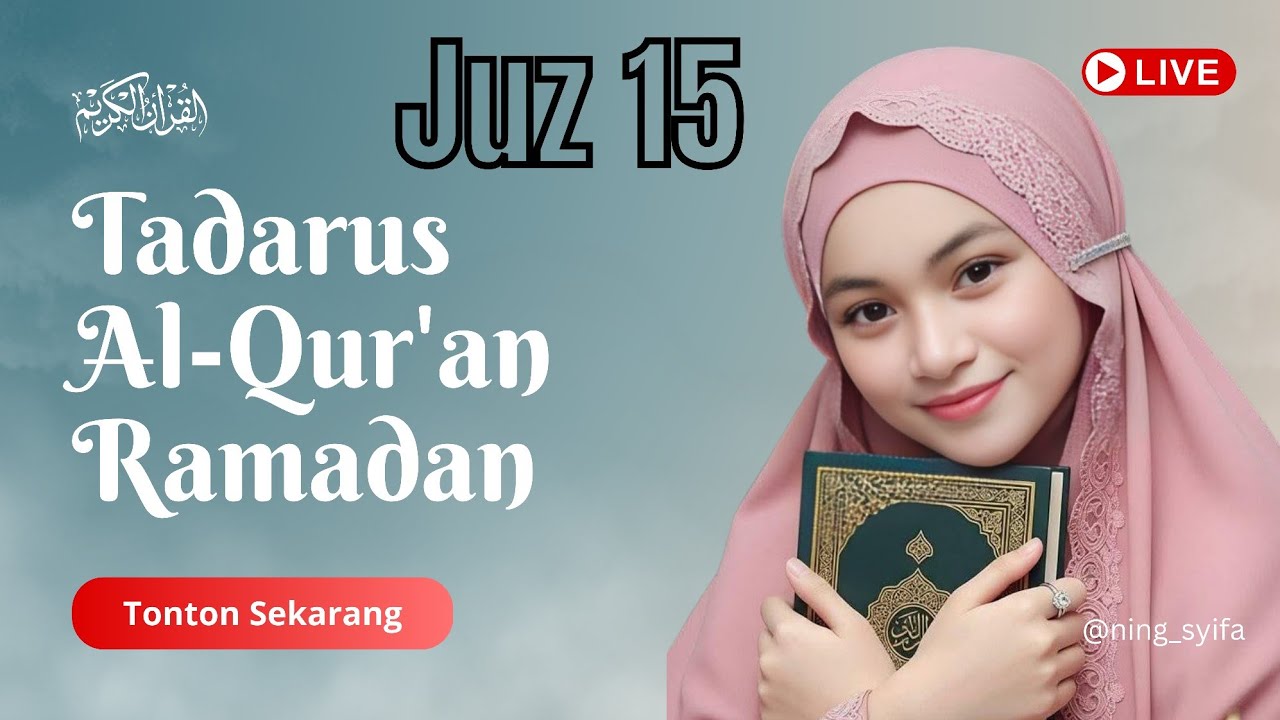 JUZ 15 | Tadarus Al-Quran Ramadan | Menggapai berkah & Kemuliaan di Bulan Suci | Meningkatkan takwa 