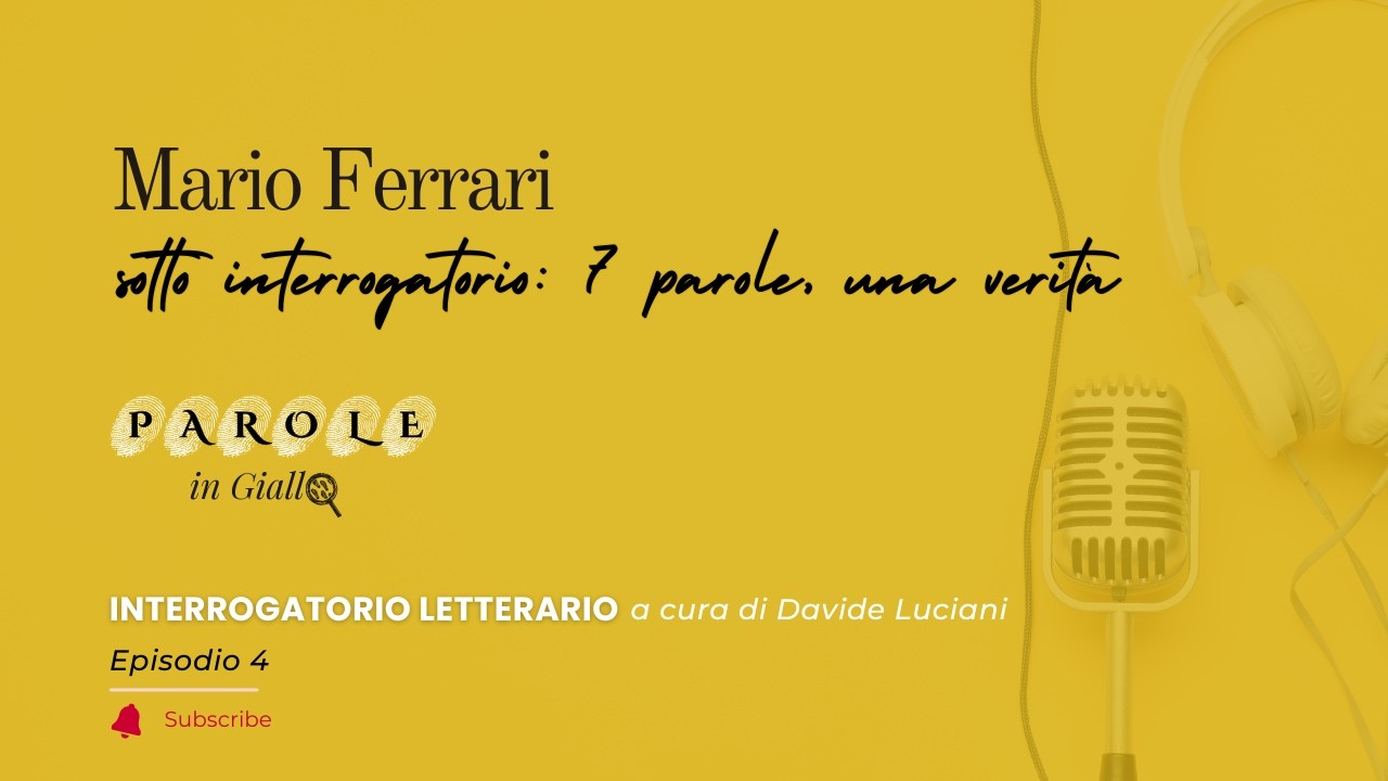 Mario Ferrari sotto interrogatorio: 7 parole, una verità | Parole in Giallo #podcast