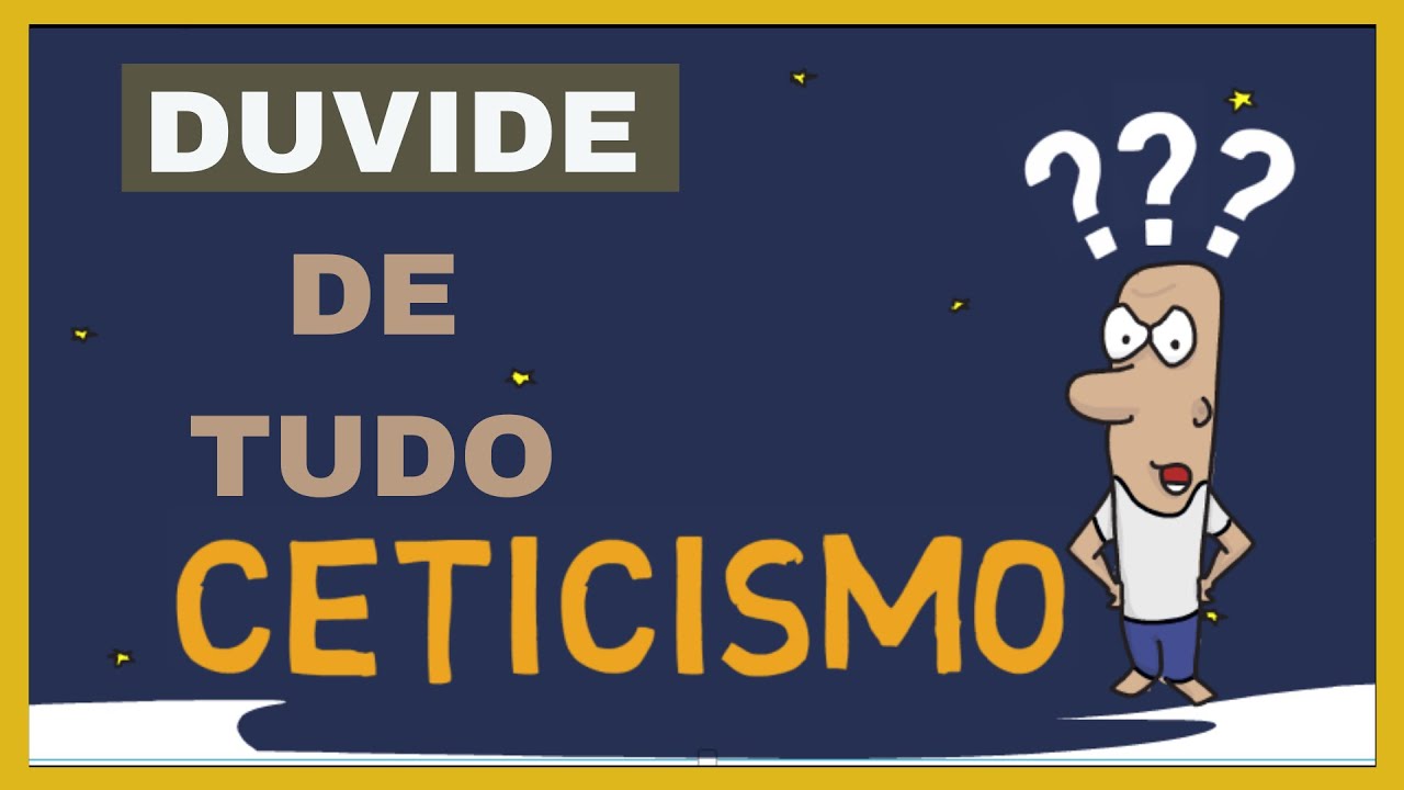 Ceticismo | A ideologia do constante questionamento