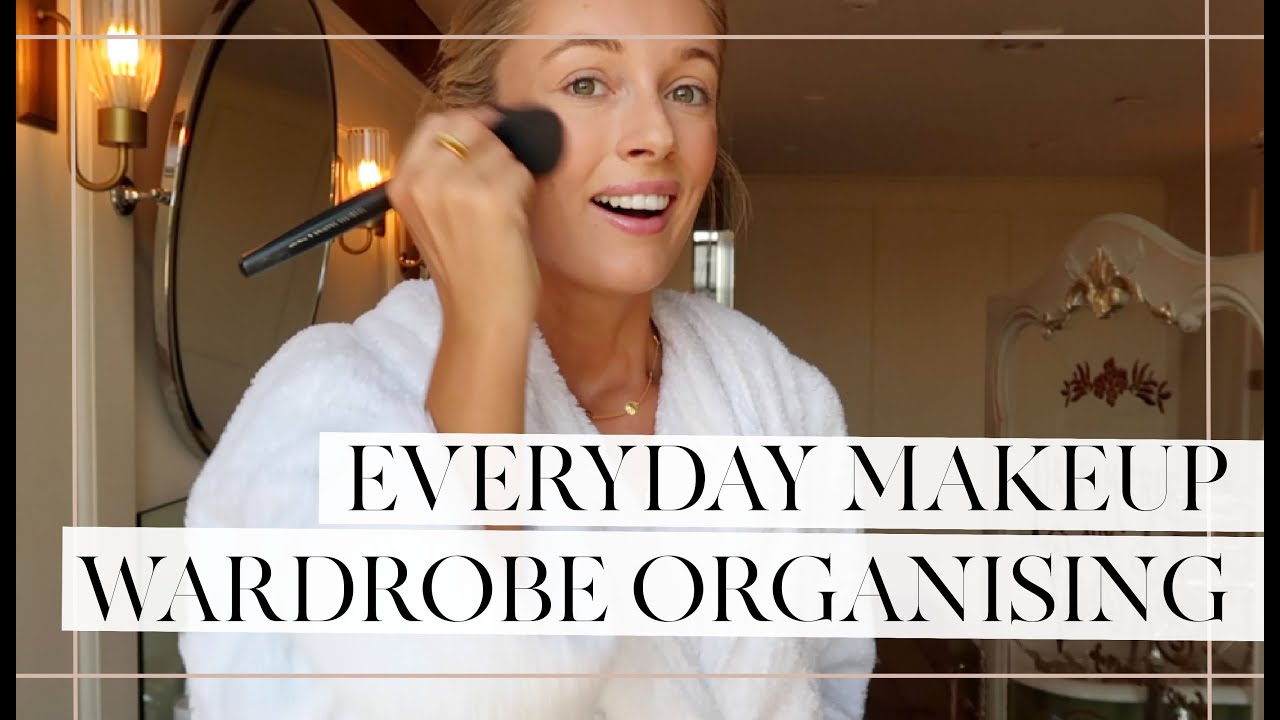 Everyday Makeup +  Wardrobe organising
