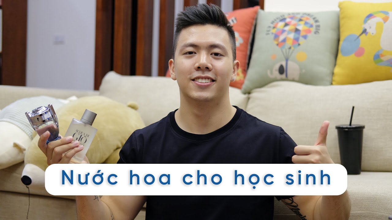 GỢI Ý NƯỚC HOA CHO HỌC SINH, SINH VIÊN // VÀI LỜI TÂM SỰ !! Hoàng XXIV