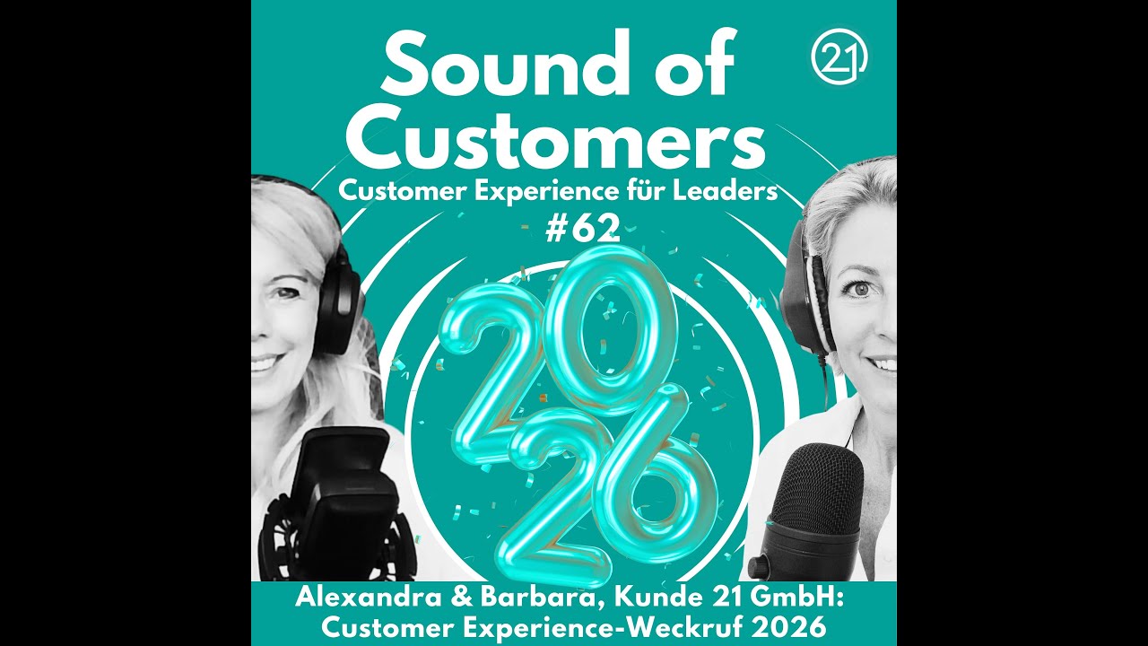 Sound of Customers, SOC062: Alexandra Nagy&Barbara Aigner, Kunde21: Customer Experience-Weckruf 2026