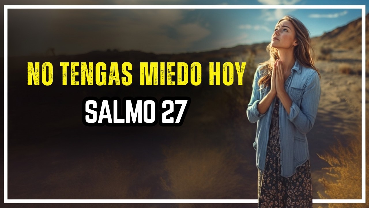 No Tengas Miedo Hoy | Oración de la Mañana con el Salmo 27