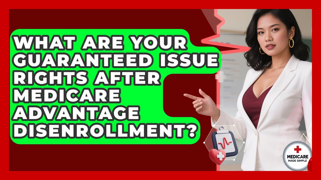 What Are Your Guaranteed Issue Rights After Medicare Advantage Disenrollment?
