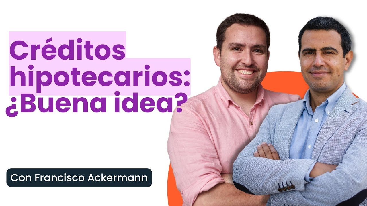 Créditos Hipotecarios: ¿Buena idea en estos tiempos? 🤔
