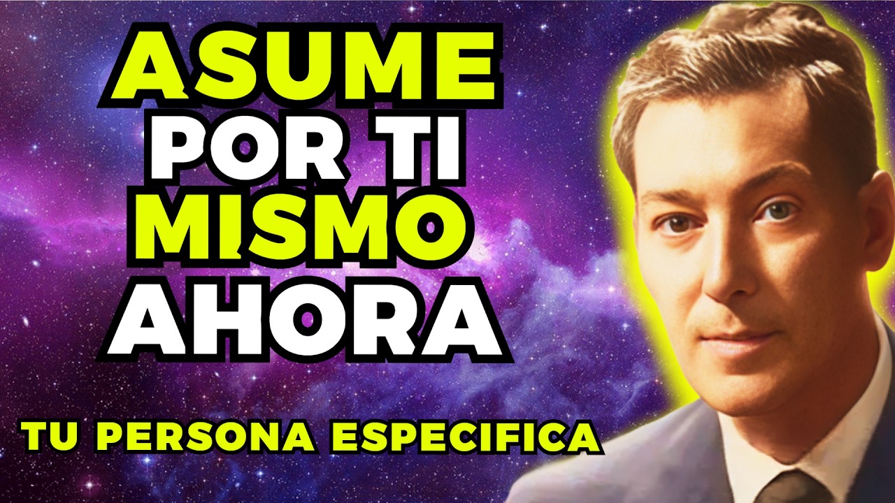 TODO CAMBIO CUANDO EMPECÉ A ASUMIR POR MÍ MISMO “TU PERSONA ESPECIFICA ” | NEVILLE GODDARD