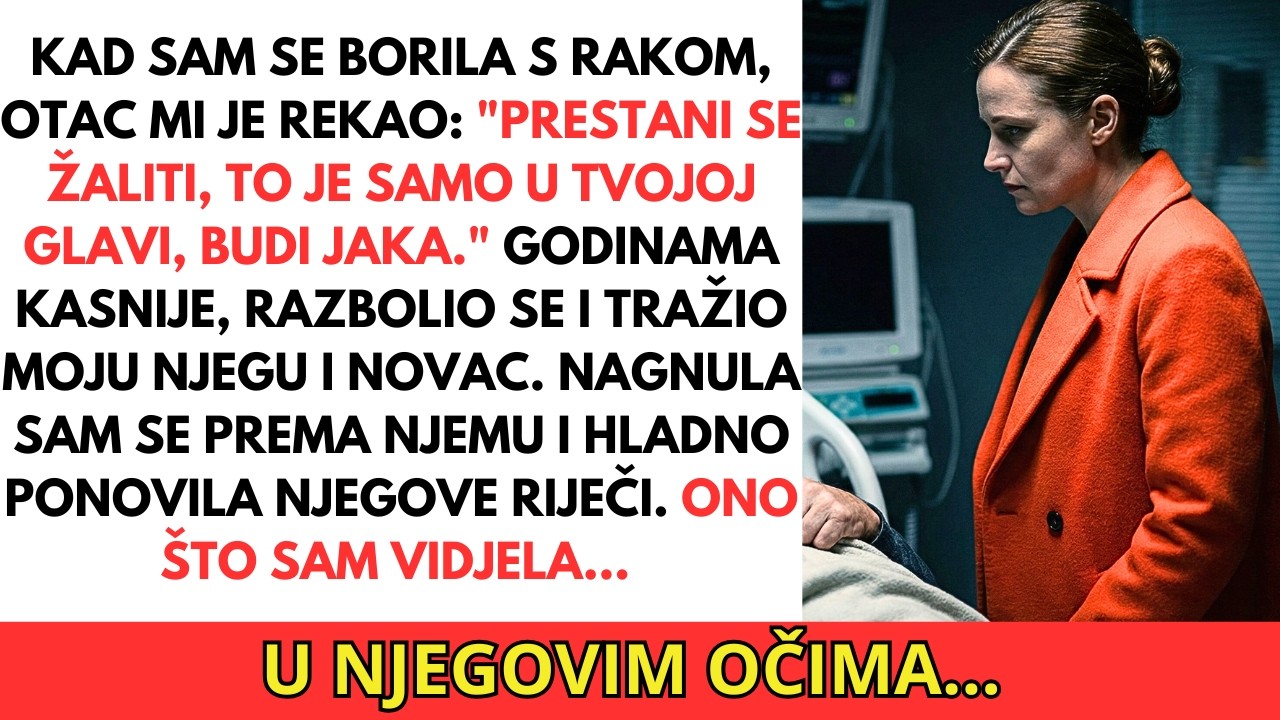 Otac je ignorirao moj rak. Kad se razbolio, ponovila sam njegove riječi.