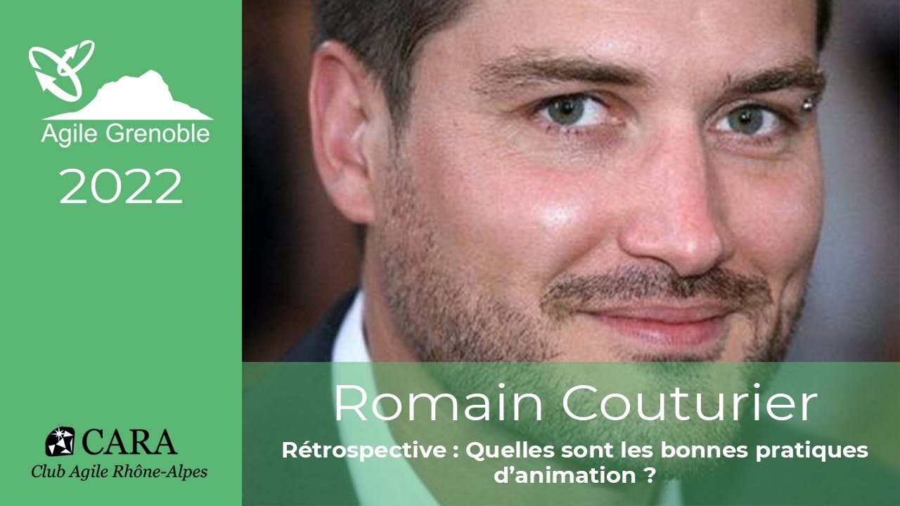 [Agile Grenoble 2022] Romain Couturier - R&eacute;trospective : quelles bonnes pratiques d&rsquo;animation ?