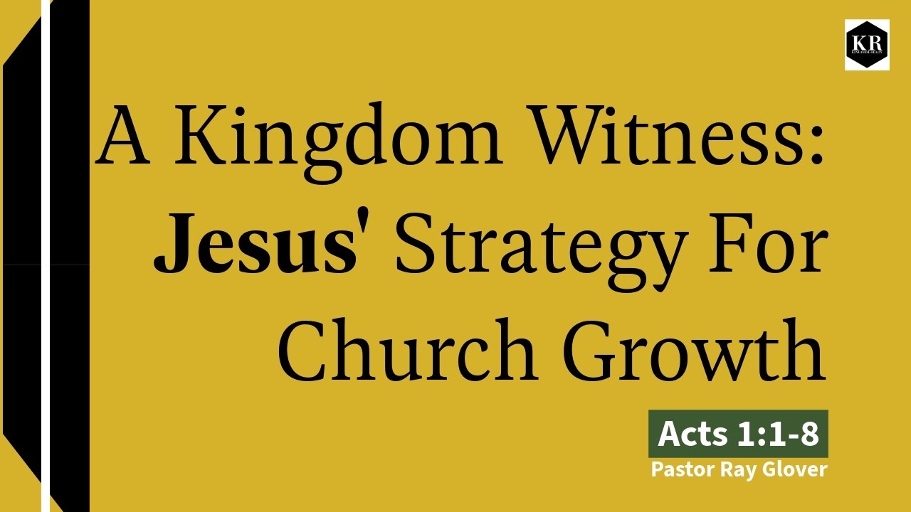 A Kingdom Witness: Jesus' Strategy For Church Growth - Acts 1:1-8