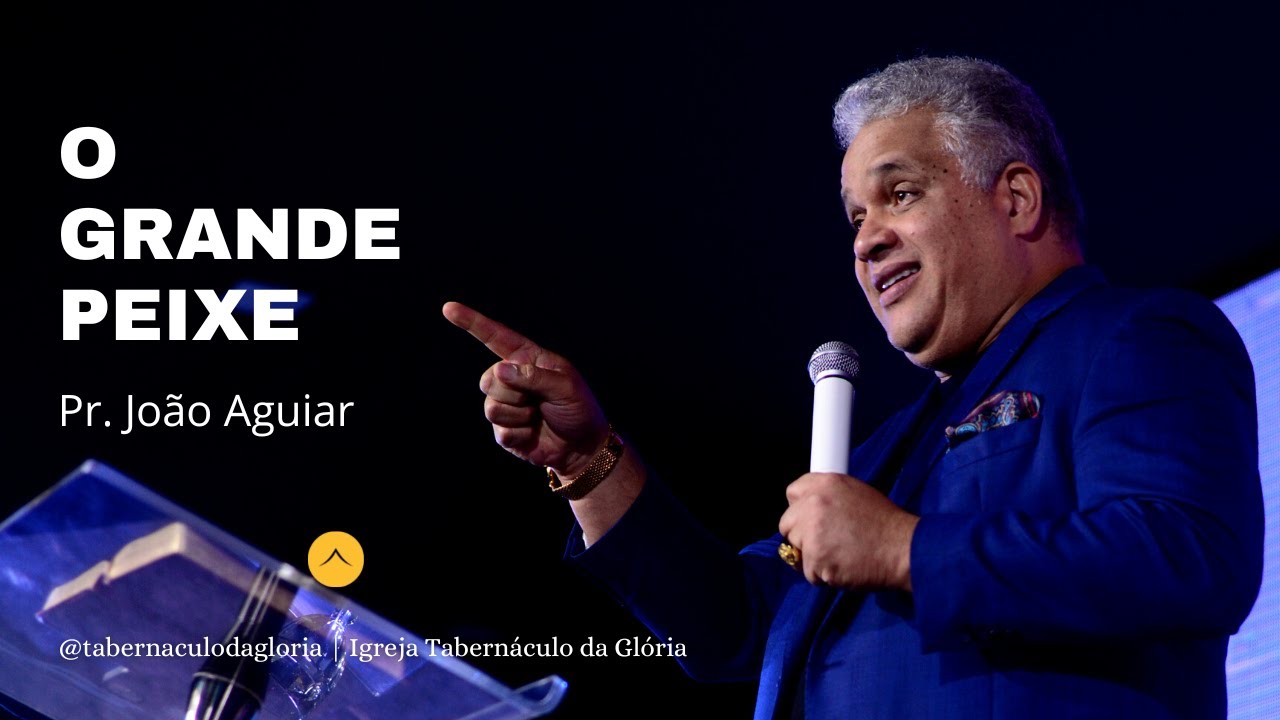 Pr. João Aguiar | O grande peixe | Tabernáculo da Glória