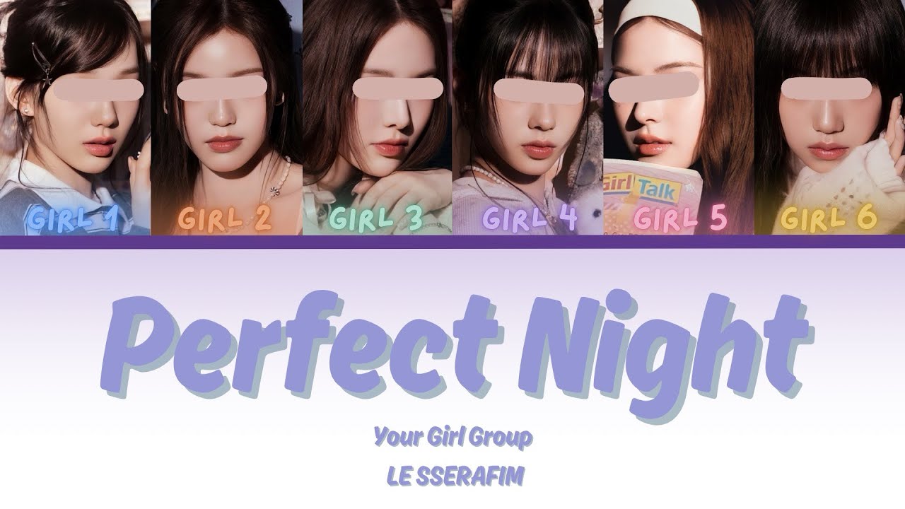 Your Girl Group [6 members] - Perfect Night by LE SSERAFIM